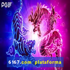 6167.com plataforma de jogos